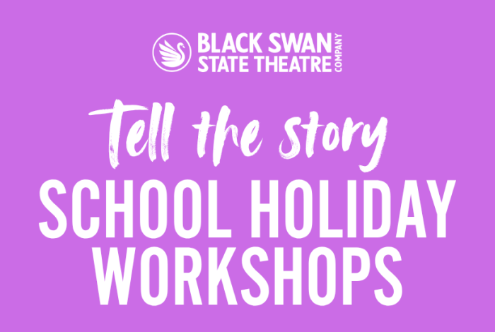 Black Swan State Theatre: School Holidays 3 Workshops graphic.